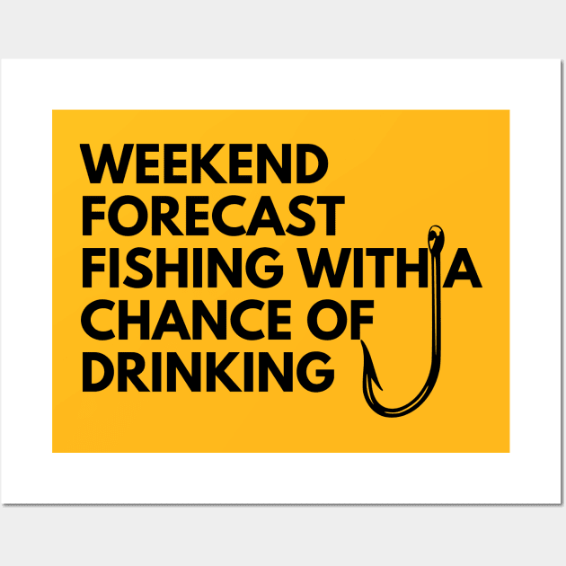 weekend forecast fishing with a chance of drinking Wall Art by UltraPod
